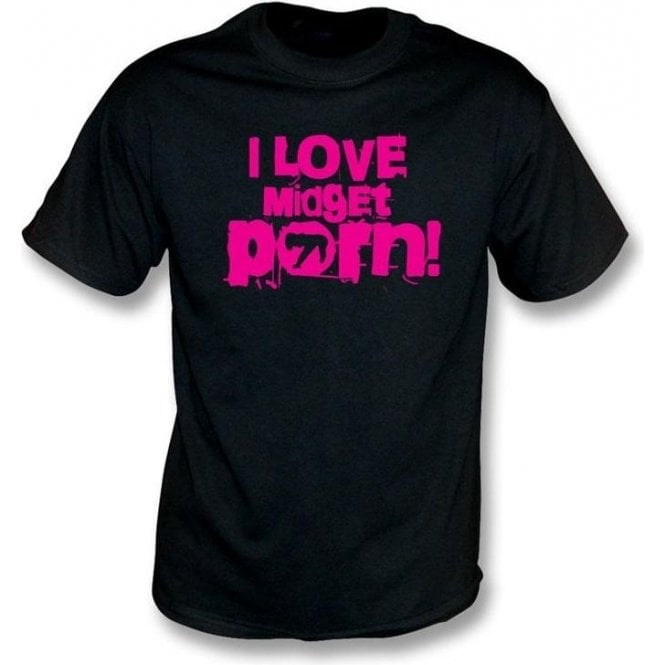 I Love Midget Porn T Shirt