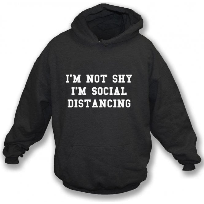 Im Not Shy Im Social Distancing Hooded Sweatshirt Mens From 6527